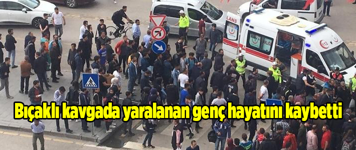 Biçakli kavgada yaralanan genç hayatini kaybetti