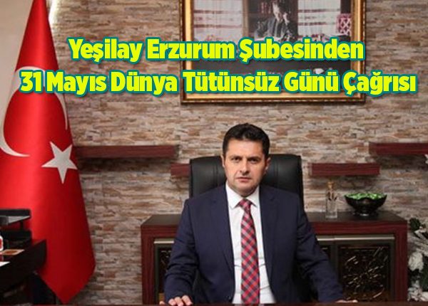 Yesilay Erzurum Subesinden 31 Mayis Dünya Tütünsüz Günü Çagrisi