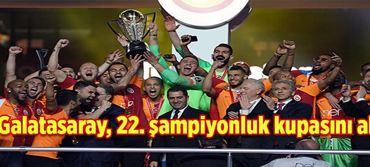 Galatasaray, 22. sampiyonluk kupasini aldi