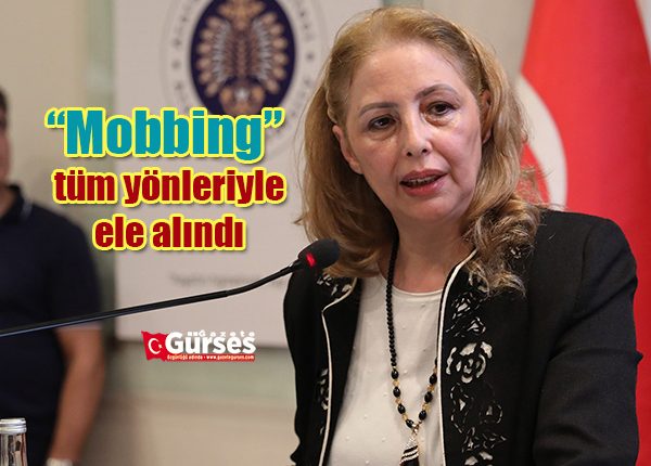 “Mobbing” tüm yönleriyle ele alindi