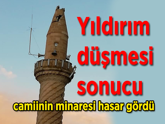 Yildirim düsmesi sonucu camiinin minaresi hasar gördü