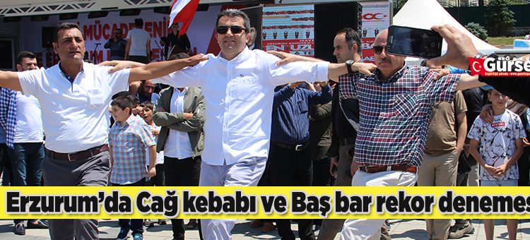 Erzurum’da Cag kebabi ve Bas bar rekor denemesi