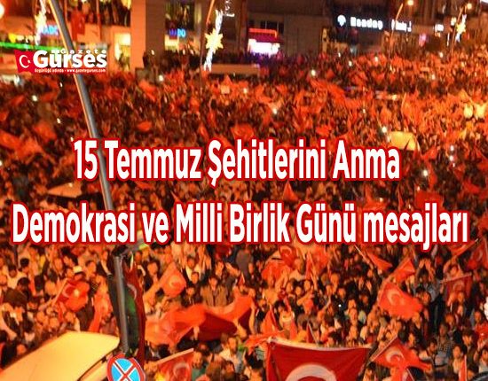 15 Temmuz Sehitlerini Anma, Demokrasi ve Birlik Günü dolayisiyla yayimlanan mesajlar