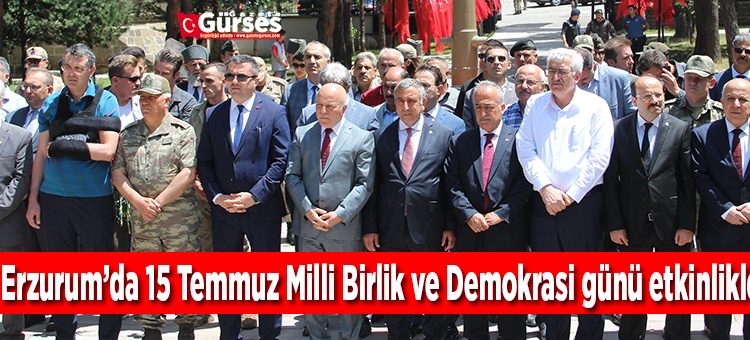 Erzurum’da 15 Temmuz Milli Birlik ve Demokrasi günü etkinlikleri