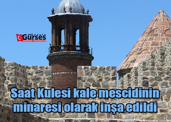 Saat Kulesi kale mescidinin minaresi olarak insa edildi