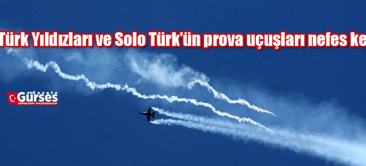 Türk Yildizlari ve Solo Türk’ün prova uçuslari nefes kesti