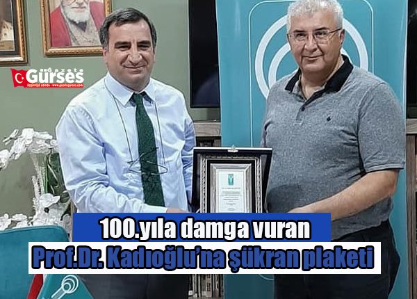 100.yila damga vuran Prof.Dr. Kadioglu’na sükran plaketi