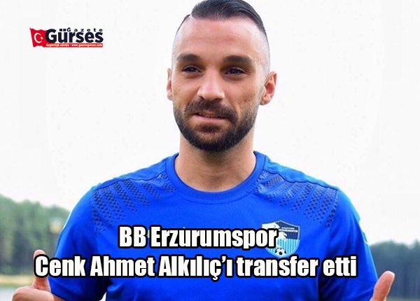 BB Erzurumspor Cenk Ahmet Alkiliç’i transfer etti