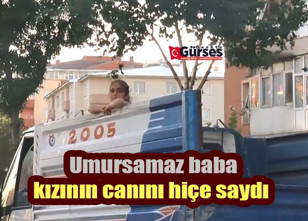 Umursamaz baba kizinin canini hiçe saydi