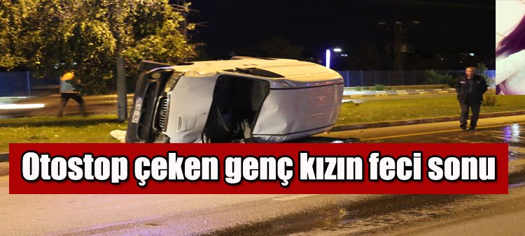 Otostop çeken genç kizin feci sonu