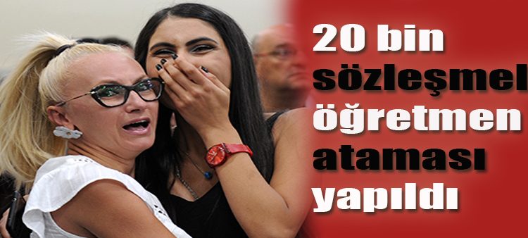 20 bin sözlesmeli ögretmen atamasi yapildi