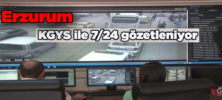 Erzurum KGYS ile 7/24 gözetleniyor