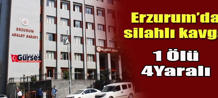 Erzurum’da 1 kisinin öldügü silahli kavga olayi