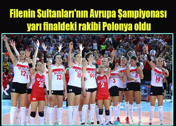 Filenin Sultanlari’nin Avrupa Sampiyonasi yari finaldeki rakibi Polonya oldu