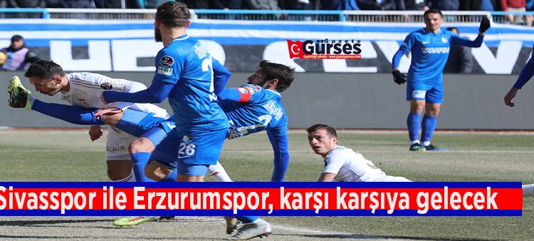 Sivasspor ile Erzurumspor, karsi karsiya gelecek