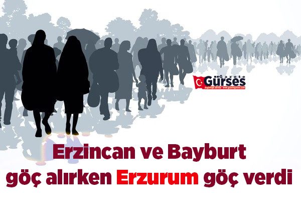 Erzincan ve Bayburt göç alirken Erzurum göç verdi