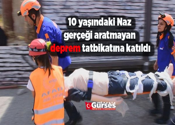 10 yasindaki Naz gerçegi aratmayan deprem tatbikatina katildi