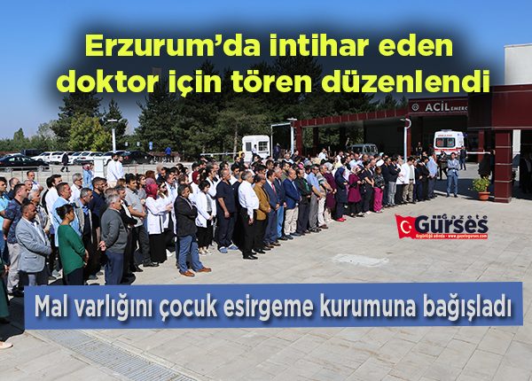 Erzurum’da intihar eden doktor için tören düzenlendi