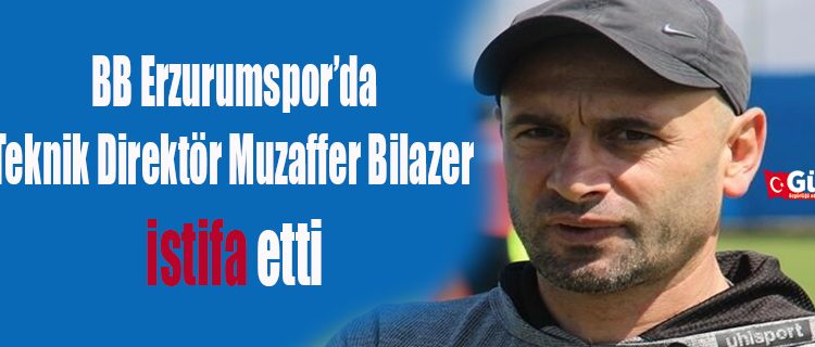 BB Erzurumspor’da Teknik Direktör Muzaffer Bilazer istifa etti