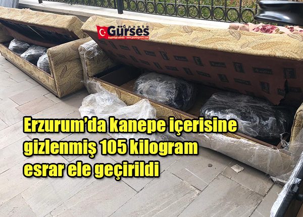 Erzurum’da kanepe içerisine gizlenmis 105 kilogram esrar ele geçirildi