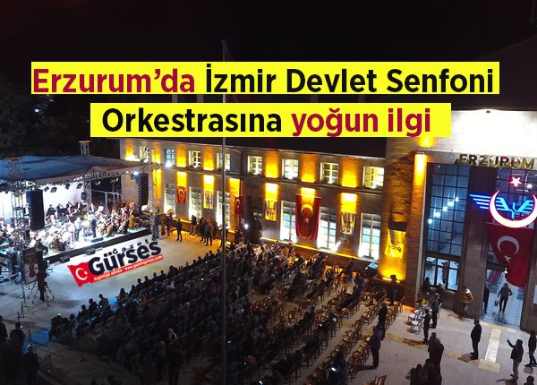 Erzurum’da Izmir Devlet Senfoni Orkestrasina yogun ilgi