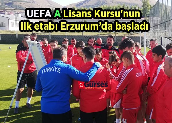 UEFA A Lisans Kursu’nun ilk etabi Erzurum’da basladi