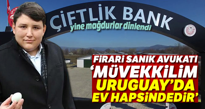 Çiftlikbank davasinda; avukati, firari sanik Osman Naim Kaya’nin Uruguay’da ev hapsinde oldugunu açikladi