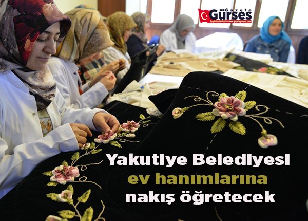 Yakutiye Belediyesi ev hanimlarina nakis ögretecek