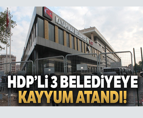 HDP’li 3 belediyeye kayyum atandi