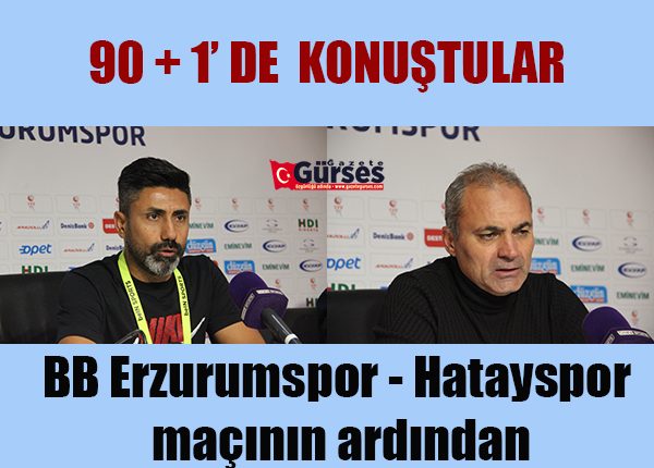 BB Erzurumspor – Hatayspor maçinin ardindan