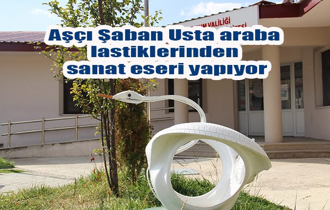 Asçi Saban Usta araba lastiklerinden sanat eseri yapiyor