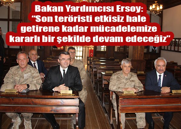 Bakan Yardimcisi Ersoy: “Son teröristi etkisiz hale getirene kadar mücadelemize kararli bir sekilde devam edecegiz”