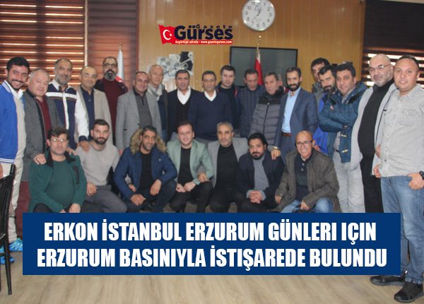 ERKON Istanbul Erzurum Günleri için Erzurum Basiniyla Istisarede Bulundu