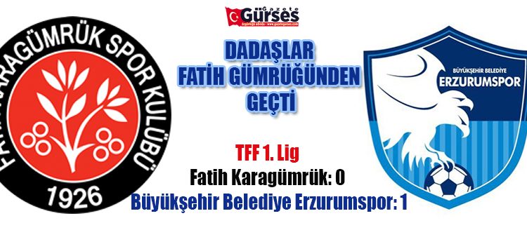 TFF 1. Lig: Fatih Karagümrük: 0 – Büyüksehir Belediye Erzurumspor: 1