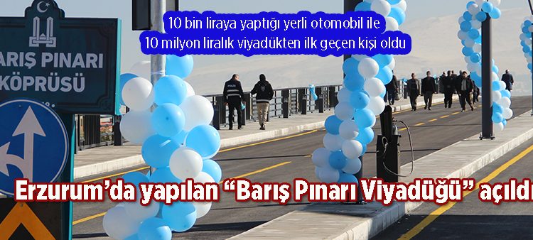 Erzurum’da yapilan “Baris Pinari Viyadügü” açildi