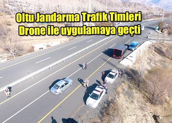 Oltu Jandarma Trafik Timleri drone ile uygulamaya geçti