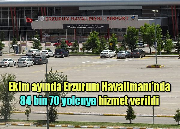 Ekim ayinda Erzurum Havalimani’nda 84 bin 70 yolcuya hizmet verildi