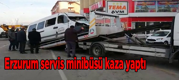 Erzurum servis minibüsü kaza yapti