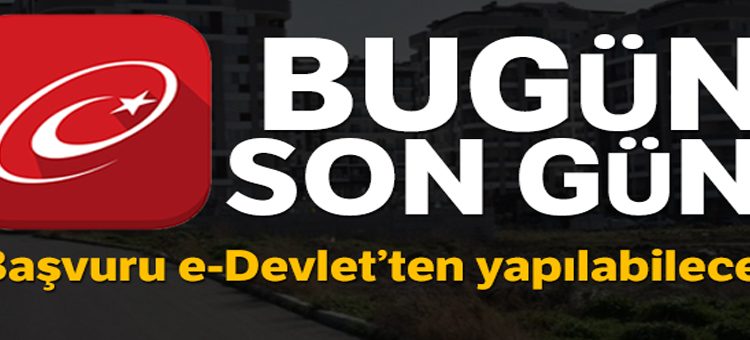 Bugün son gün! Basvuru e-Devlet’ten yapilabilecek!