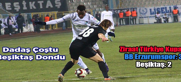 Ziraat Türkiye Kupasi: BB Erzurumspor: 3 – Besiktas: 2