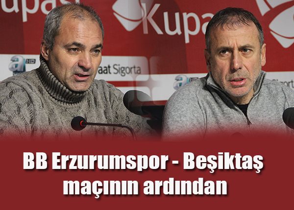 BB Erzurumspor – Besiktas maçinin ardindan