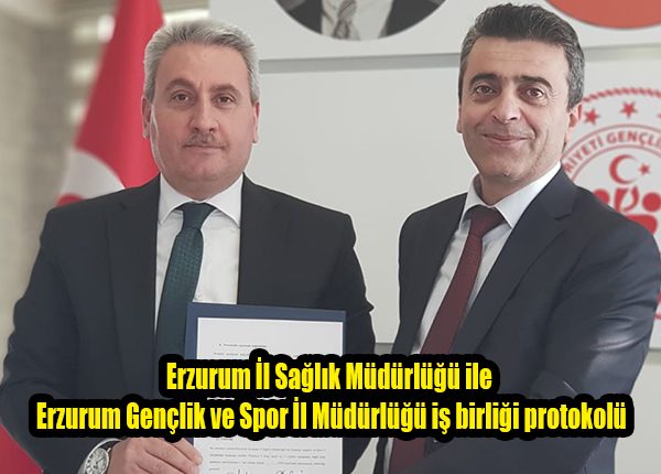 Erzurum Il Saglik Müdürlügü ile Erzurum Gençlik ve Spor Il Müdürlügü is birligi protokolü