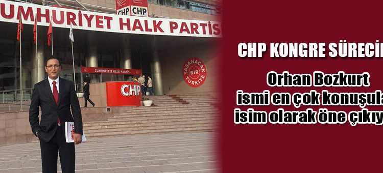 CHP’de yasanan son gelismeler Kulislerde Orhan Bozkurt ismi en çok konusulan isim olarak öne çikiyor..