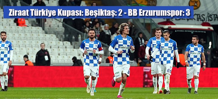 Ziraat Türkiye Kupasi: Besiktas: 2 – BB Erzurumspor: 3