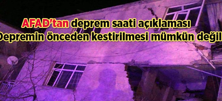 AFAD’tan deprem saati açiklamasi : ‘Depremin önceden kestirilmesi mümkün degil’