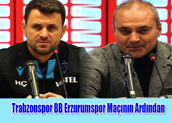 Trabzonspor BB Erzurumspor Maçinin Ardindan