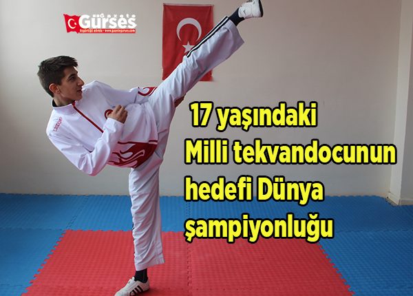 17 yasindaki Milli tekvandocunun hedefi Dünya sampiyonlugu