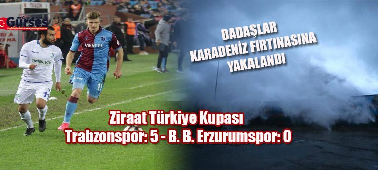 Ziraat Türkiye Kupasi: Trabzonspor: 5 – B. B. Erzurumspor: 0