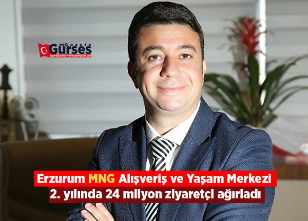 MNG Yönetim Hizmetleri Genel Müdürü Dr. Süer: “Erzurum MNG Alisveris ve Yasam Merkezi 2. yilinda 24 milyon ziyaretçi agirladi”