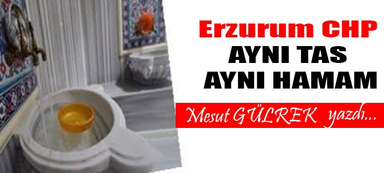 Erzurum CHP de Ayni Hamam Ayni Tas